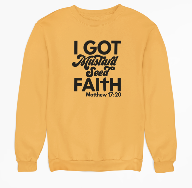 MUSTARD SEED FAITH SWEATSHIRT - Just Faith No Fear