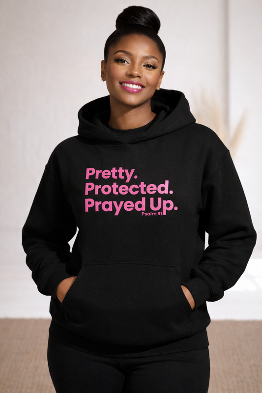 PRETTY PROTECTED PRAYED UP HOODIE - Just Faith No Fear